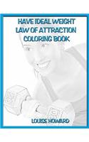 'Have Ideal Weight' Law of Attraction Coloring Book: (17 Exercise & Health Law of Attraction)