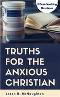 Truths for the Anxious Christian: 31 Soul-Soothing Devotions