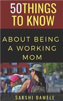 50 Things to Know About Being a Working Mom: Live Life Queen Size