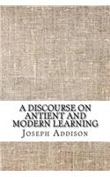 A discourse on antient and modern learning