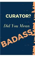 Curator? Did You Mean Badass: Blank Line Occupation Journal to Show Appreciation to That Colleague or Friend