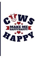 Cows Make Me Happy Happy Happy: Cows Make Me Happy Happy Happy: Blank Lined Journal