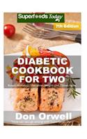 Diabetic Cookbook For Two: Over 310 Diabetes Type-2 Quick & Easy Gluten Free Low Cholesterol Whole Foods Recipes full of Antioxidants & Phytochemicals