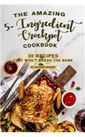 The Amazing 5- Ingredient Crockpot Cookbook: 30 Recipes That Won