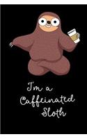 Sloth Notebook: Funny I'm a Caffeinated Sloth Journal - Blank Lined