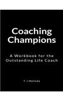 Coaching Champions: A Workbook for the Outstanding Life Coach