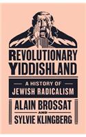 Revolutionary Yiddishland: A History of Jewish Radicalism