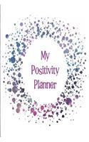 My Positivity Planner: Develop a Powerful Positive Mindset by Looking Forward to Live with a Grateful and Positive Outlook with a Purple Star Design