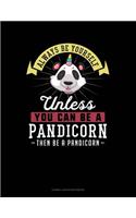 Always Be Yourself Unless You Can Be a Pandicorn Then Be a Pandicorn: Cornell Notes Notebook(191 Cornell Notes Notebook)