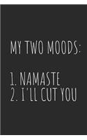 My Two Moods: 1. Namaste 2. I'll Cut You: Blank Lined Writing Journal Notebook Diary 6x9