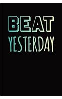 Beat Yesterday: Diet Journal: Daily Food, Fitness, Exercise and Wellbeing Planner and Notebook