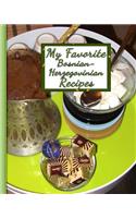 My Favorite Bosnian-Herzegovinian Recipes: 150 Pages to Keep the Best Recipes Ever!