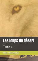 Les Loups Du Désert: Tome 1