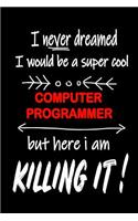 I Never Dreamed I Would Be a Super Cool Computer Programmer But Here I Am Killing It!