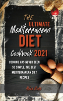 The Ultimate Mediterranean Diet Cookbook 2021: Cooking has never been so simple, the best Mediterranean diet recipes