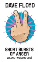 Short Bursts of Anger Volume Two (2000-2019)