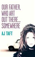 Our Father, Who Art Out There...Somewhere!