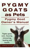 Pygmy Goats as Pets. Pygmy Goat Owners Manual. Pygmy goats care, housing, interacting, feeding and health.