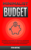 Minimalist Budget: Powerful Strategies of Financial Budgeting. Save Money, Improve Bad Debt, Avoid Emotional Spending and Learn Money Management