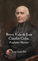 A Short Life of Jean-Claude Colin Marist Founder (Spanish Edition)