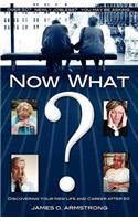 Now What? Discovering Your New Life and Career After 50