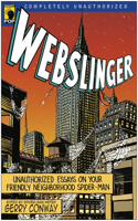 Webslinger: Unauthorized Essays On Your Friendly Neighborhood Spider-man(Smart Pop)