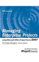 Managing Enterprise Projects: Using Microsoft Office Project Server 2007
