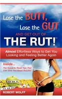 Lose the Butt, Lose the Gut and Get Out of the Rut!