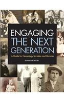 Engaging the Next Generation: A Guide for Genealogy Societies and Libraries