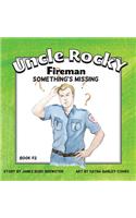 Uncle Rocky, Fireman #2 Something's Missing