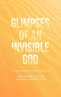 Glimpses Of An Invisible God