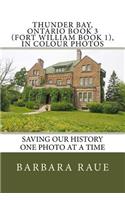 Thunder Bay, Ontario Book 3 (Fort William Book 1), in Colour Photos: Saving Our History One Photo at a Time