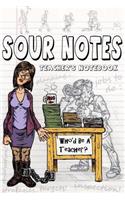 Sour Notes: Who'd Be A Teacher? Teacher's Notebook(Who'd Be a Teacher?)