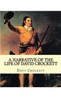 A narrative of the life of David Crockett By: Davy Crockett: Written by himself.