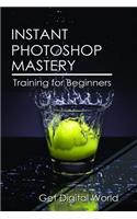 Instant Photoshop Mastery