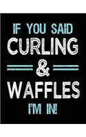 If You Said Curling & Waffles I'm in: Blank Sketch, Draw and Doodle Book