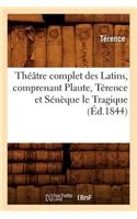 Théâtre Complet Des Latins, Comprenant Plaute, Térence Et Sénèque Le Tragique (Éd.1844)