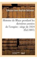 Histoire de Blaye Pendant Les Dernières Années de l'Empire: Siège de 1814