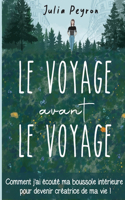 Voyage avant le Voyage: Comment j'ai écouté ma boussole intérieure pour devenir créatrice de ma vie !