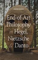 End-Of-Art Philosophy in Hegel, Nietzsche and Danto