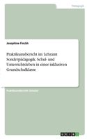 Praktikumsbericht im Lehramt Sonderpädagogik. Schul- und Unterrichtsleben in einer inklusiven Grundschulklasse