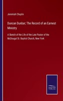 Duncan Dunbar; The Record of an Earnest Ministry