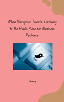 When Disruption Tweets: Listening to the Public Pulse for Business Resilience