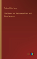 Silence and the Voices of God. With Other Sermons