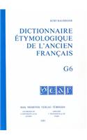 Dictionnaire Etymologique de L'Ancien Francais, G6