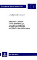 Rechtliche Grenzen Fuer Die Vereinbarung Von Nachvertraglichen Wettbewerbsverboten Mit Gmbh-Geschaeftsfuehrern