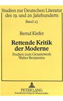 Rettende Kritik Der Moderne: Studien Zum Gesamtwerk Walter Benjamins