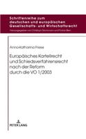 Europaeisches Kartellrecht Und Schiedsverfahrensrecht Nach Der Reform Durch Die Vo 1/2003