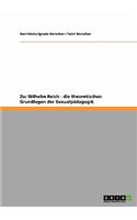 Wilhelm Reich. Zu Den Theoretischen Grundlagen Der Sexualpadagogik