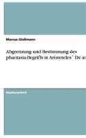 Abgrenzung und Bestimmung des phantasia-Begriffs in Aristoteles´ De anima: (German)